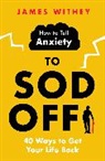 JAMES WITHEY, James Withey - How to Tell Anxiety to Sod Off