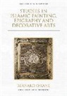 Bernard O'Kane, Bernard O''kane - Studies in Islamic Painting, Epigraphy and Decorative Arts