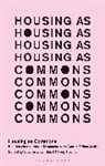 Associate Professor Stavros Travlou Stavrides, Stavros Stavrides, Penny Travlou, Massimo de Angelis, Associate Professor Stavros Stavrides, Stavros Stavrides... - Housing as Commons