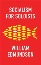 Edmundson, William Edmundson - Socialism for Soloists