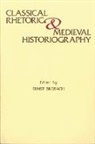 Ernst Breisach - Classical Rhetoric and Medieval Historiography
