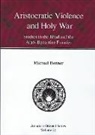 Michael Bonner - Aristocratic Violence and Holy War