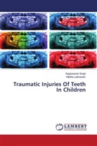 Medha Lakhanam, Raghavendr Singh - Traumatic Injuries Of Teeth In Children
