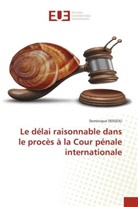 Dominique Dossou - Le délai raisonnable dans le procès à la Cour pénale internationale