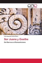 Luis Eduardo Cortez Riera - Sor Juana y Goethe