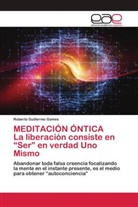 Roberto Guillermo Gomes - MEDITACIÓN ÓNTICA La liberación consiste en "Ser" en verdad Uno Mismo