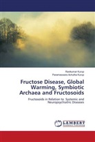 Parameswara Achutha Kurup, Ravikumar Kurup - Fructose Disease, Global Warming, Symbiotic Archaea and Fructosoids