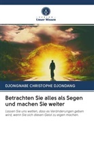 DJONGNABE CHRISTOPHE DJONDANG - Betrachten Sie alles als Segen und machen Sie weiter