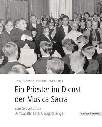 Geor Gänswein, Georg Gänswein, Schaller, Schaller, Christian Schaller - Ein Priester im Dienst an der Musica Sacra Zum Gedenken an Domkapellmeister Georg Ratzinger