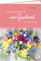 Franz Hübner - Jedes neue Jahr ist ein Geschenk