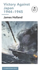James Holland - Victory Against Japan 1944-1945: A Ladybird Expert Book