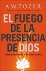 A. W. Tozer, James L. Snyder - El fuego de la presencia de Dios