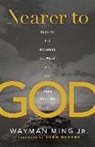 John Bevere, Wayman Jr Ming, Wayman Jr. Ming, Ming Wayman Jr - Nearer to God