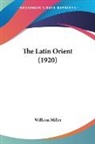 William Miller - The Latin Orient (1920)