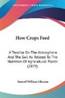 Samuel William Johnson - How Crops Feed