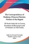 Katherine Prescott Wormeley - The Correspondence of Madame, Princess Palatine, Mother of the Regent