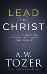 James L. Snyder, A W Tozer, A. W. Tozer, A. W./ Snyder Tozer, A.w. Tozer, James L Snyder... - Lead Like Christ