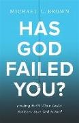 Michael L Brown, Michael L. Brown - Has God Failed You? – Finding Faith When You`re Not Even Sure God Is Real