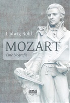 Ludwig Nohl - Mozart. Eine Biografie