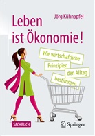 Jörg Kühnapfel, Jörg B Kühnapfel, Jörg B. Kühnapfel - Leben ist Ökonomie!