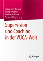 Bern Birgmeier, Bernd Birgmeier, Mathias Hofmann, Mathias Hofmann u a, Susanne Rieger, Janusz Surzykiewicz - Supervision und Coaching in der VUCA-Welt