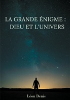 Léon Denis - La grande énigme : Dieu et l'univers