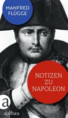Manfred Flügge - Notizen zu Napoleon