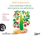 Miki Sakamoto, Chris Nonnast - Zen und das Glück, im Garten zu arbeiten, 1 Audio-CD, 1 MP3 (Audiolibro)