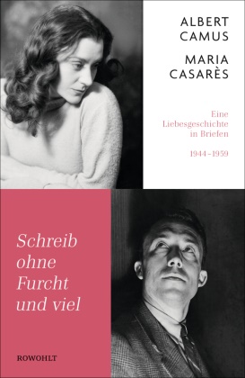 Albert Camus, Maria Casarès - Schreib ohne Furcht und viel - Eine Liebesgeschichte in Briefen 1944-1959