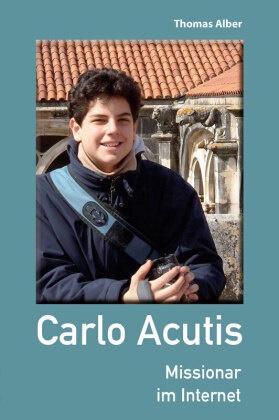 Thomas Alber - Carlo Acutis - Missionar im Internet