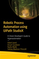 Adee Javed, Adeel Javed, Nadia Malik, Nadia et al Malik, Sidney Madison Prescott, Anu Sundrani... - Robotic Process Automation using UiPath StudioX