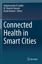 Abdulmotaleb El Saddik, M. Shamim Hossain, Burak Kantarci, Shamim Hossain, M Shamim Hossain - Connected Health in Smart Cities