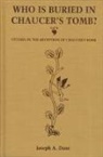 Joseph A. Dane - Who Is Buried in Chaucer's Tomb?: Studies in the Reception of Chaucer's Book