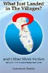 Lawrence Martin - What Just Landed in The Villages? and Other Short Fiction