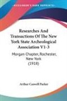 Arthur Caswell Parker - Researches And Transactions Of The New York State Archeological Association V1-3