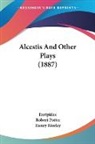 Euripides - Alcestis And Other Plays (1887)