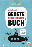 Threlfall Holmes  Miranda, Threlfall Holmes  Noah, Mirand Threlfall-Holmes, Miranda Threlfall-Holmes, Noah Threlfall-Holmes - Mein Gebete-Experimentierbuch