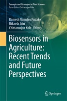 Utakars Jain, Utakarsh Jain, Utkars Jain, Utkarsh Jain, Chittaranjan Kole, Ramesh Namdeo Pudake - Biosensors in Agriculture: Recent Trends and Future Perspectives