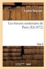 Eugène Belgrand, Belgrand-E - Les travaux souterrains de paris.