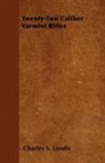 Charles S. Landis - Twenty-Two Caliber Varmint Rifles