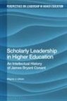 Wayne J Urban, Wayne J. Urban, Helen M. Gunter, Jon Nixon - Scholarly Leadership in Higher Education