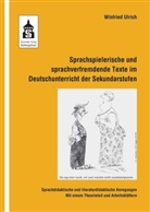 Winfried Ulrich - Sprachspielerische und sprachverfremdende Texte im Deutschunterricht der Sekundarstufen