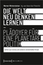 Helga Kromp-Kolb, Werner Wintersteiner, Han Karl Peterlini, Hans Karl Peterlini - Die Welt neu denken lernen - Plädoyer für eine planetare Politik