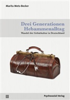 Marita Metz-Becker, Marita (Prof. Dr.) Metz-Becker - Drei Generationen Hebammenalltag