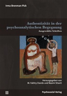 Irma Brenman Pick, Christine Glombitza, Guerck, M. Fakhry Davids, Fakhry Davids, M Fakhry Davids... - Authentizität in der psychoanalytischen Begegnung