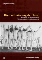 Dagmar Herzog, Martin Dannecker, Andrea Hill, Andreas Hill, Richter-Appelt, Hertha Richter-Appelt... - Die Politisierung der Lust