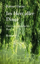 Rainer Gross - Im Herz aller Dinge