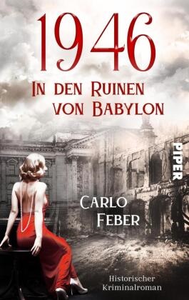 Carlo Feber - 1946: In den Ruinen von Babylon - Historischer Kriminalroman