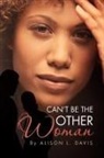 Alison L. Davis - Can't Be the Other Woman