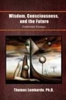 Thomas Lombardo, Thomas Ph. D. Lombardo - Wisdom, Consciousness, and the Future